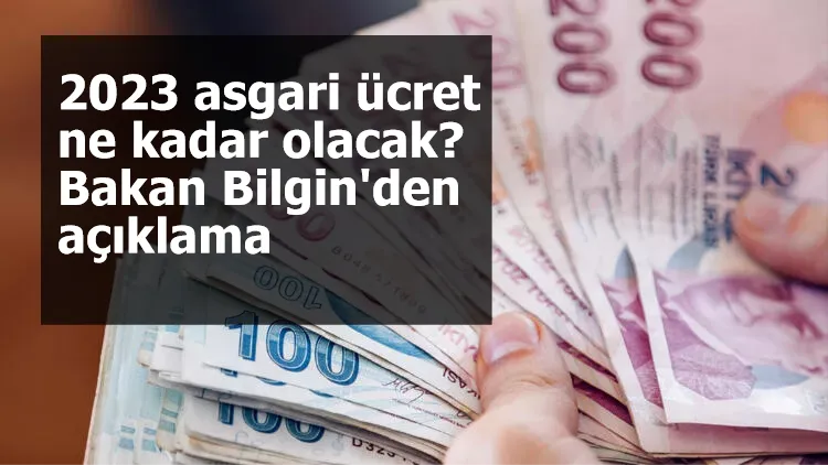 2023 asgari ücret ne kadar olacak? Bakan Bilgin'den açıklama